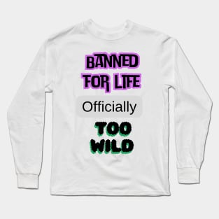 Banned for life Long Sleeve T-Shirt